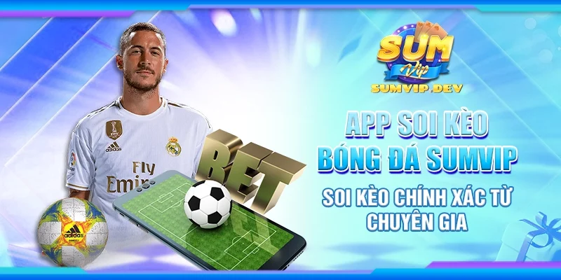 App soi kèo bóng đá Sumvip - Soi kèo chính xác từ chuyên gia