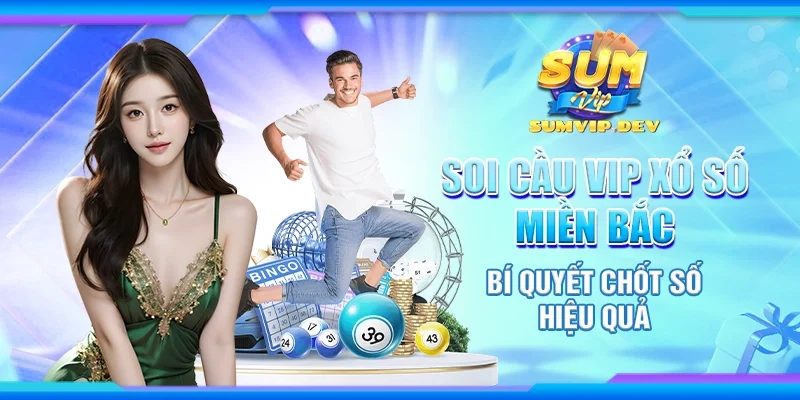 Soi cầu Vip xổ số miền Bắc - Bí quyết chốt số hiệu quả
