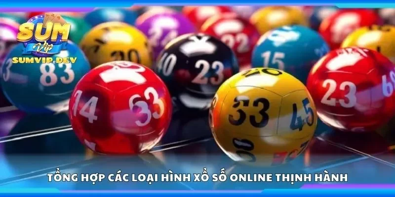 Tổng hợp các loại hình xổ số online thịnh hành