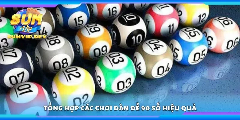 Tổng hợp các chơi dàn đề 90 số hiệu quả