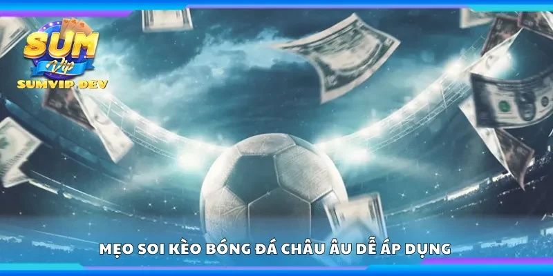 Mẹo soi kèo bóng đá châu Âu dễ áp dụng cho người chơi mới