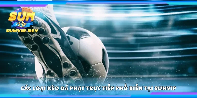 Một số loại kèo đá phạt trực tiếp phổ biến tại Sumvip