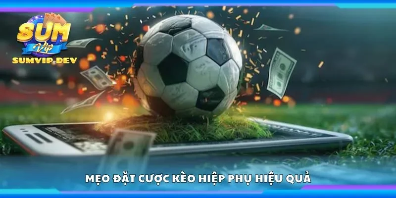 Mẹo đặt cược kèo hiệp phụ hiệu quả