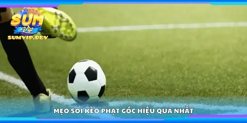 Mẹo soi kèo phạt góc hiệu quả nhất