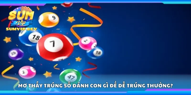 Mơ thấy trúng số đánh con gì để dễ trúng thưởng?