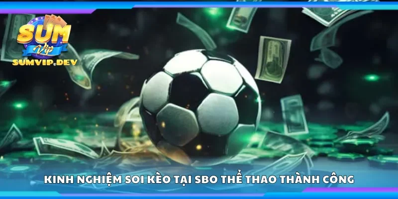 Chia sẻ kinh nghiệm soi kèo tại Sbo thể thao thành công