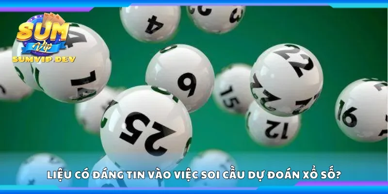 Liệu có đáng tin vào việc soi cầu dự đoán xổ số?