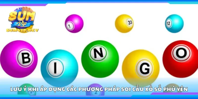Lưu ý khi áp dụng các phương pháp soi cầu xổ số Phú Yên
