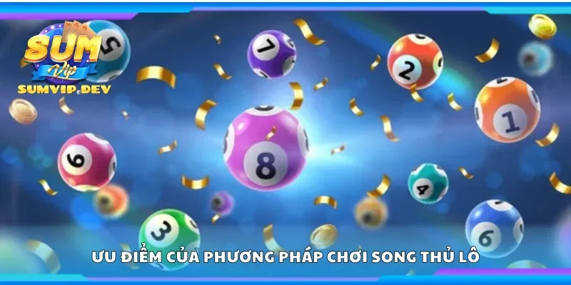 Một số ưu điểm của phương pháp chơi song thủ lô