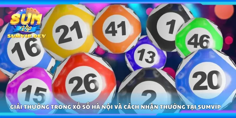 Giải thưởng trong xổ số Hà Nội và cách nhận thưởng tại Sumvip