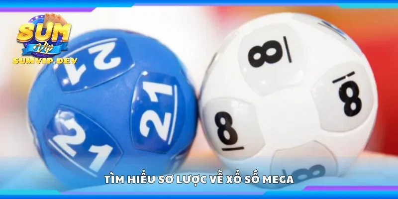 Tìm hiểu sơ lược về xổ số Mega