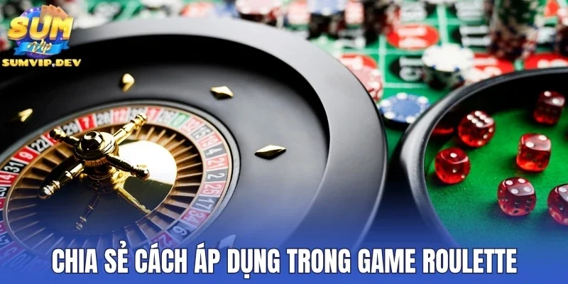 Chia sẻ cách áp dụng trong game Roulette