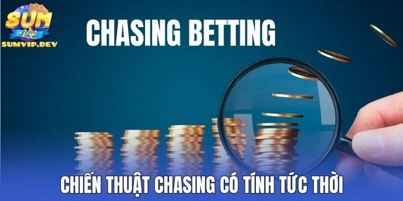 Chiến thuật Chasing có tính tức thời